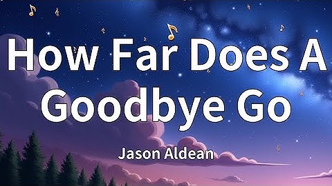 Thumbnail of Jason Aldean - How Far Does A Goodbye Go (Lyrics)