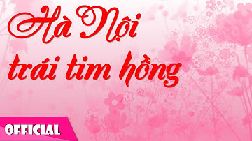 Hà Nội Trái Tim Hồng (Nguyễn Đức Toàn) - Thúy Điệp [Official MV HD]