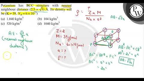 Potassium has BCC structure with nearest neighbour distance (2.5 ×√(3)) Å. Its density will be (K...