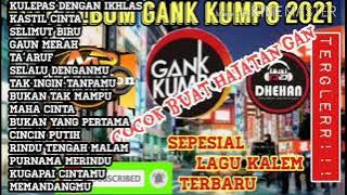 GANK KUMPO 2021 [FULL ALBUM] LAGU KALEM TERBARU DAN TERPOPULER TERGLERR!!!