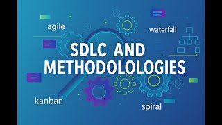 Lecture 3 - SDLC and its Methodologies (Agile, Waterfal, Kanban, etc)