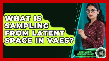 What Is Sampling From Latent Space In VAEs? - AI and Machine Learning Explained