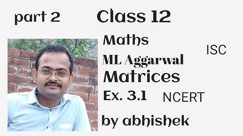 Matrices (ML Aggarwal ) maths class 12 exercise 3.1 completed by abhishek