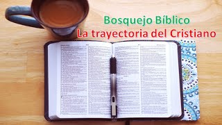 Bosquejos Biblicos   1 La trayectoria del Cristiano