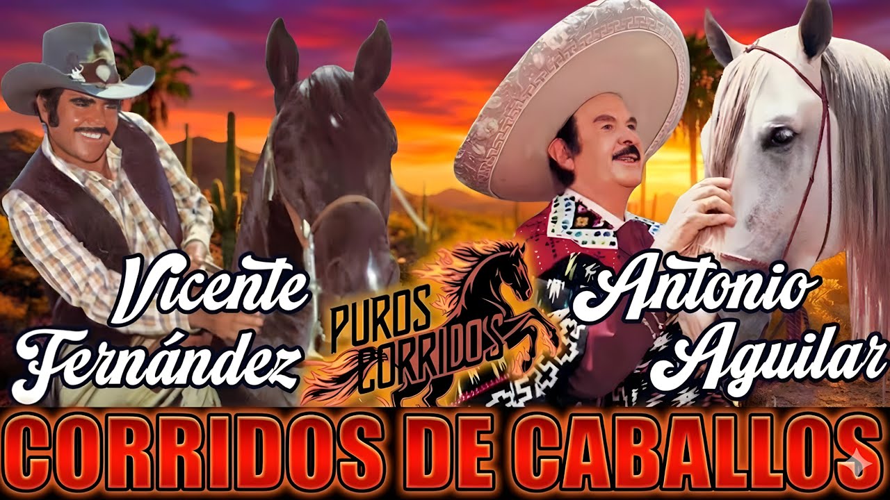 VICENTE FERNÁNDEZ y ANTONIO AGUILAR 🐴 Puros Corridos De Caballos Legendarios
