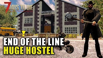 Huge Hostel | 7 Days to Die: End Of The Line | Alpha 19.6 Gameplay