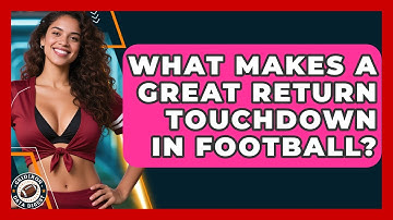 What Makes A Great Return Touchdown In Football? - Gridiron Data Digest
