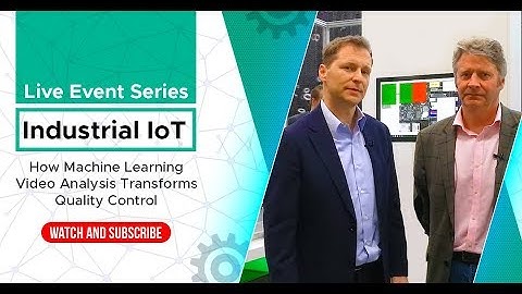 Industrial IoT - How Machine Learning Video Analysis Transforms Quality Control