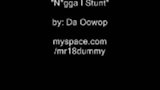 Nigga I Stunt by Da Oowop