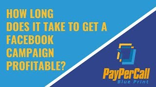 How long does it take to get a facebook campaign Profitable?