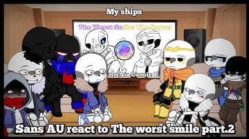 Sans AU react to The worst smile part.2 • My AU, ships