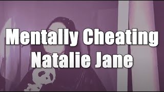 Mentally Cheating - Natalie Jane (lyrics)