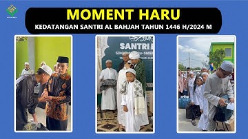 MOMENT HARU 😭KEDATANGAN SANTRI AL BAHJAH TAHUN 1446 H/2024 M