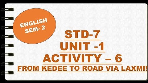 std-7english |unit -1|Am I Lost? |(activity -6)|FROM KEDEE TO ROAD VIA LAXMI!|