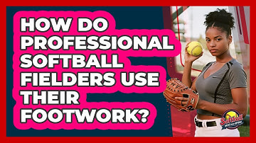 How Do Professional Softball Fielders Use Their Footwork? - Softball Basics and Beyond