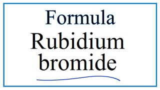 How to Write the Formula for Rubidium bromide