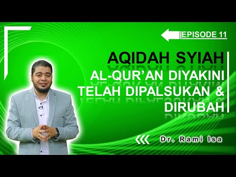 Aqidah Syiah - Episode 11 - Al-Qur'an Diyakini Telah Dipalsukan Dan Diubah-Ubah