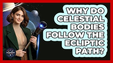 Why Do Celestial Bodies Follow The Ecliptic Path? - Astronomy Made Simple