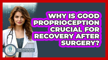 Why Is Good Proprioception Crucial For Recovery After Surgery? - Orthopedic Support Network