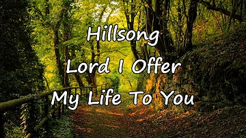 Hillsong - Lord I Offer My Life To You [with lyrics]