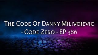 The Code Of Danny Milivojevic- Code Zero - EP 386