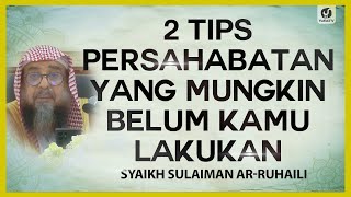 2 Tips Persahabatan yang Mungkin Belum Kamu Lakukan - Syaikh Sulaiman ar-Ruhaili #NasehatUlama
