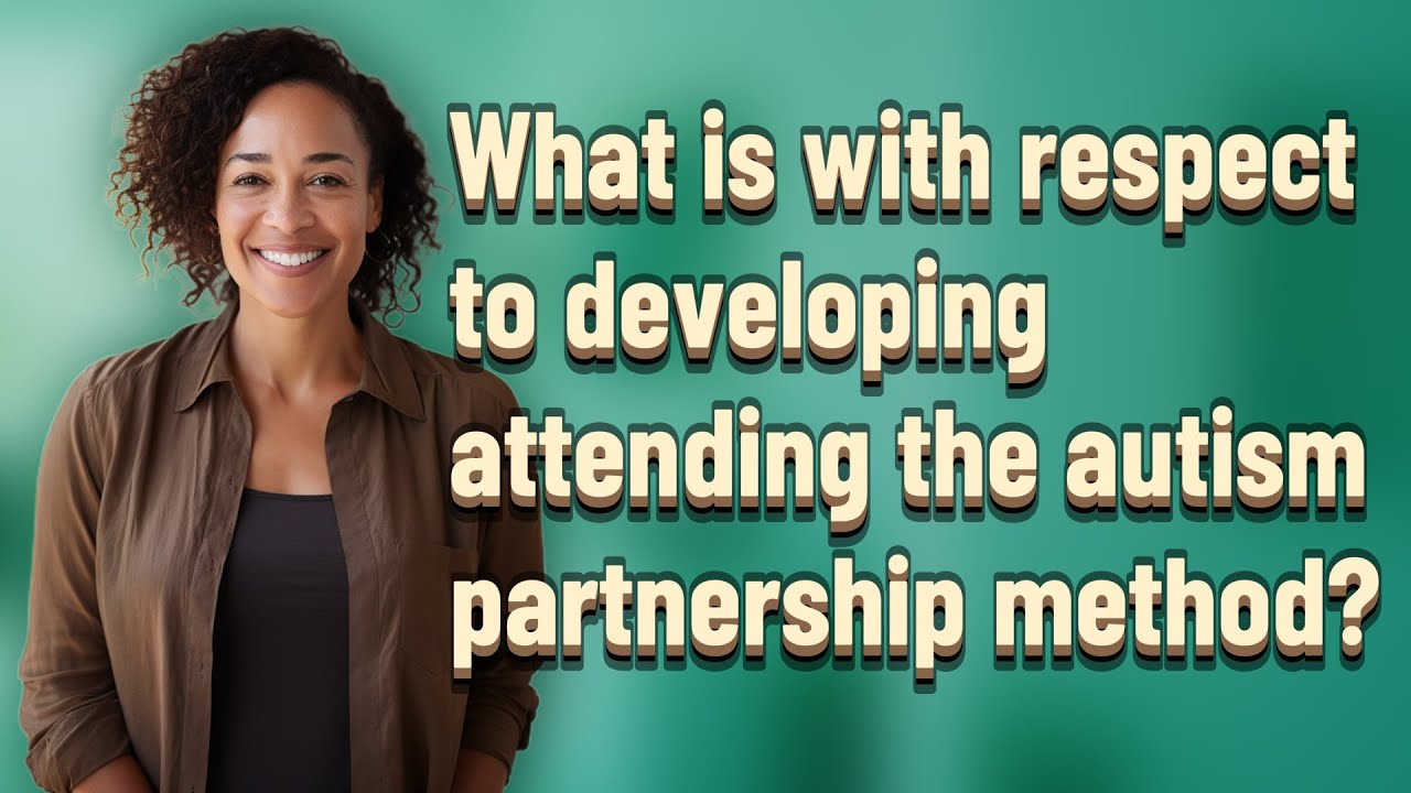 What is with respect to developing attending the autism partnership method?