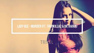 Lady Bee - Murder ft (Tropkillaz & Oktavian) || TRIXEL