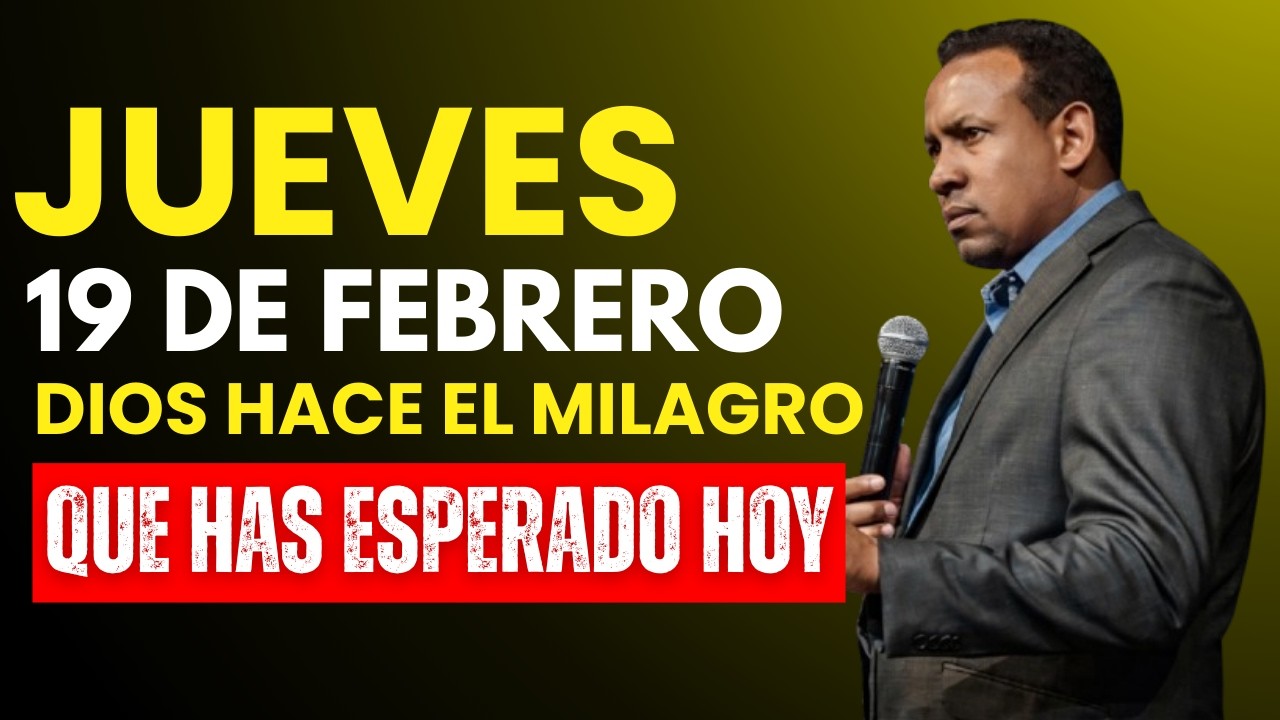 JUEVES 19 DE FEBRERO - DIOS HACE EL MILAGRO QUE HAS ESPERADO HOY - Oración Poderosa De Manifestación