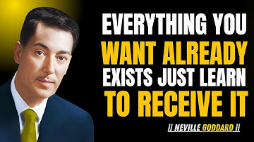 Everything You Want Already Exists (Just Learn To Receive It) BY Neville Goddard
