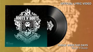 Roots 'N' Boots - Those Were The Days | Official Lyric Video