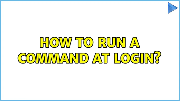 How to run a command at login?