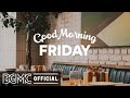 FRIDAY MORNING JAZZ: Cafe Music Background & Jazz Music for Study - Friday Cafe Ambience