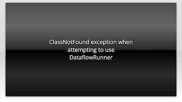 ClassNotFound exception when attempting to use DataflowRunner