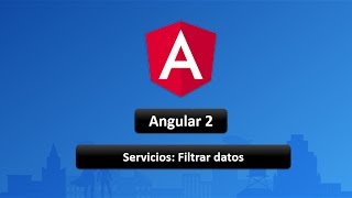 05 Curso de Angular 2: Servicios: Filtrar datos
