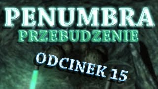 Gramy: Penumbra - Przebudzenie\Overture ۩ Odc. 15 [Największy zawał jaki miałem o.O]
