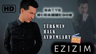 Batyr Muhammedow - Ezizim (Türkmen Halk aydymy) HD