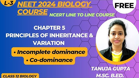 Ch-5 Principles of Inheritance & variation| Incomplete dominance | Codominance | Class 12/NEET 2024