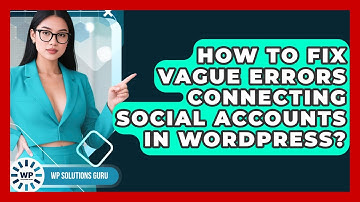 How To Fix Vague Errors Connecting Social Accounts In WordPress? - WP Solutions Guru