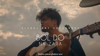 Bol Do Na Zara - Vishal Roy Choudhury | Cover Song | Armaan Malik