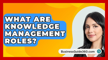 What Are Knowledge Management Roles? - BusinessGuide360.com
