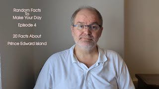 Random Facts to Make Your Day Episode 4  20 Facts about Prince Edward Island.