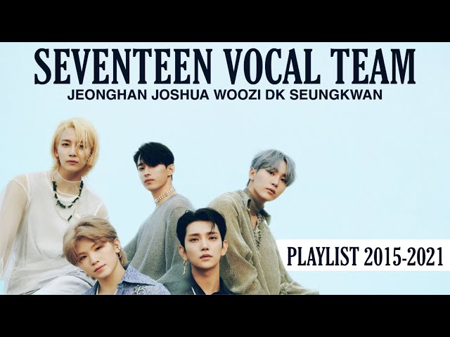 UPDATE] SEVENTEEN - VOCAL TEAM PLAYLIST 2015-2021 #SEVENTEEN - YouTube