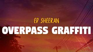 Ed Sheeran - Overpass Graffiti (Lyrics)