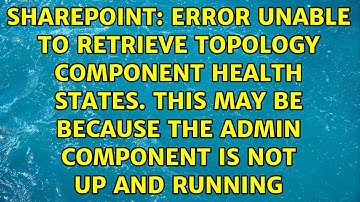 Error Unable to retrieve topology component health states. This may be because the admin...