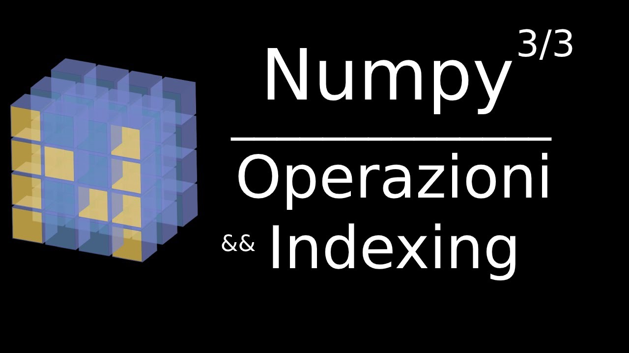 [IT] Numpy Tutorial - Operazioni && Indexing 3/3 - YouTube