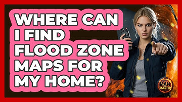 Where Can I Find Flood Zone Maps For My Home?