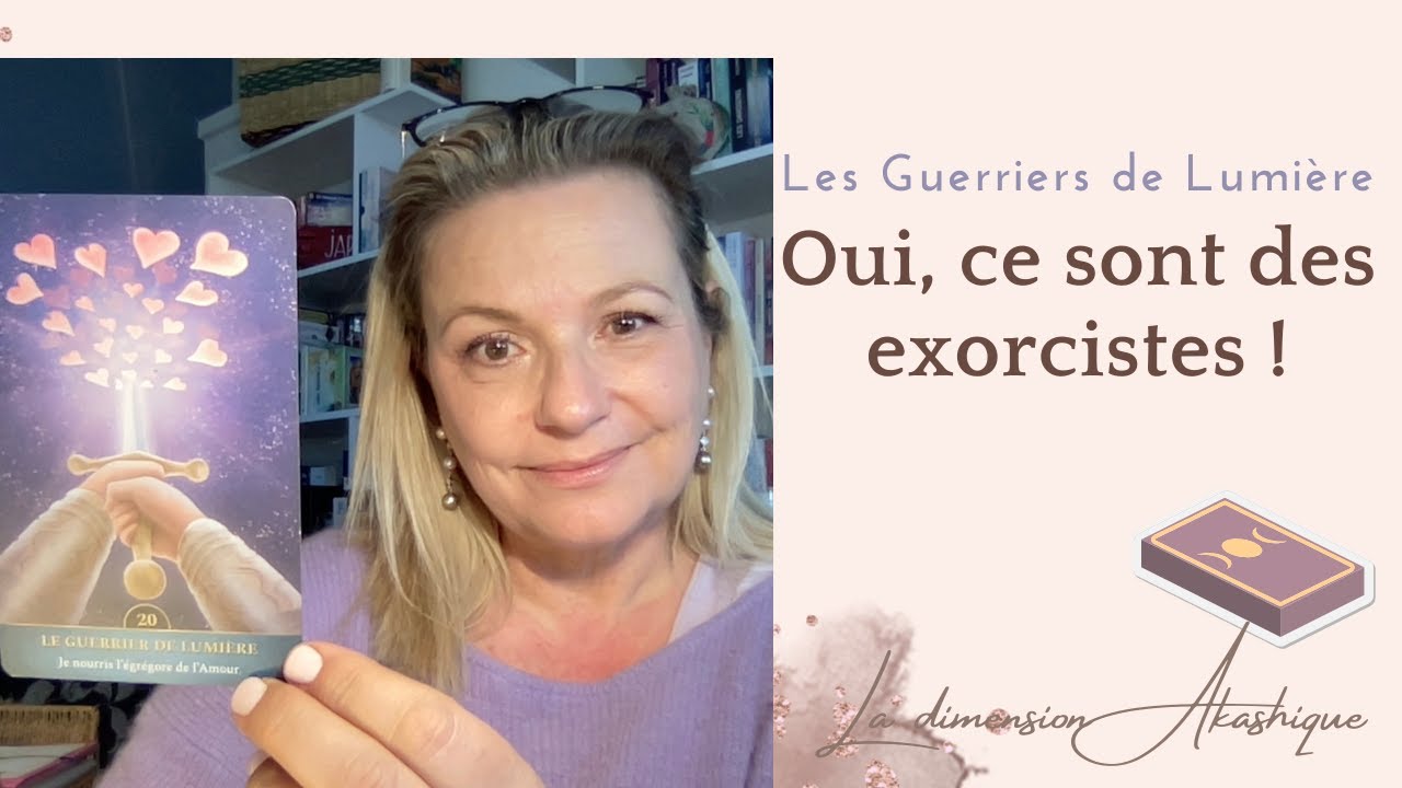 🧬Carte 20 : les guerriers de Lumière sont des exorcistes , je vous
