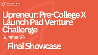 Upreneur:Pre-College X Launch Pad Venture Challenge
