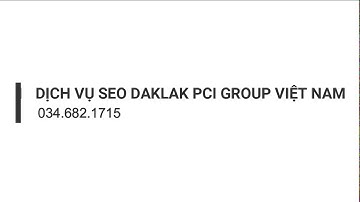 Dịch Vụ Seo Daklak PCI Group VIệt Nam